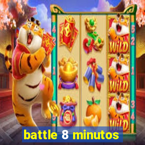 battle 8 minutos